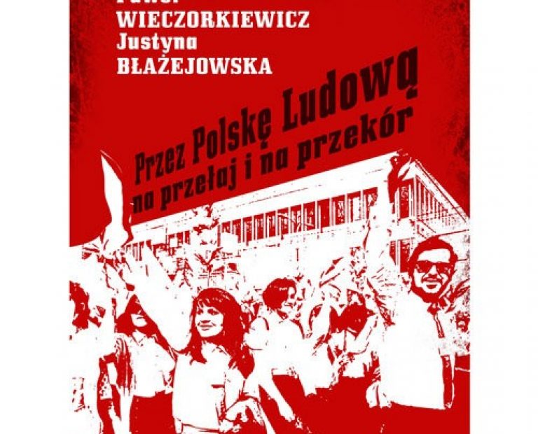 Paweł Wieczorkiewicz, Justyna Błażejewska „Przez Polskę Ludową na przełaj i na przekór”.